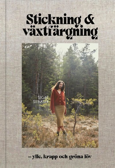 Cover for Signe Siemsen · Stickning &amp; växtfärgning : Ylle, krapp och gröna löv (Gebundesens Buch) (2021)