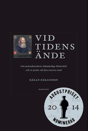 Cover for Håkan Håkansson · Vid tidens ände : om stormaktstidens vidunderliga drömvärld och en profet vid dess yttersta rand (Book) (2014)
