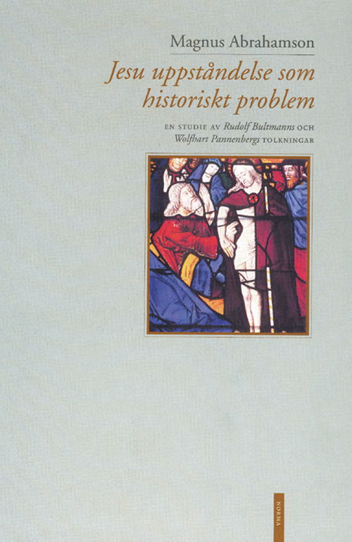 Cover for Magnus Abrahamson · Jesu uppståndelse som historiskt problem : en studie av Rudolf Bultmanns och Wolfhart Pannenbergs tolkningar (Book) (2002)