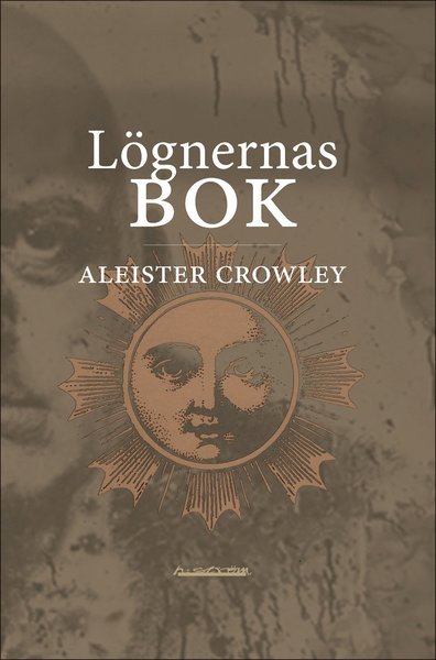 Cover for Aleister Crowley · Lögnernas bok : som också falskeligen kallas Avbrott, irrandet eller falsifierandet av den enda tanken hos frater Perdurabo (Aleister Crowley) : den tanken som i sig själv är osann : ett omtryck utökat med kommentarer till varje kapitel (Bok) (2018)