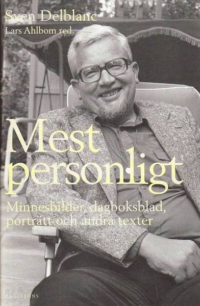 Mest personligt : minnesbilder, dagboksblad, porträtt och andra texter - Delblanc Sven - Books - Carlsson Bokförlag - 9789173313438 - August 17, 2010