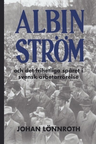 Cover for Johan Lönnroth · Albin Ström och det frihetliga spåret i svensk arbetarrörelse (Book) (2016)