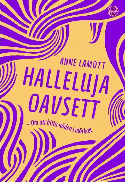 Halleluja oavsett : om att hitta nåden i mörkret - Anne Lamott - Livros - Libris förlag - 9789173876438 - 10 de outubro de 2018