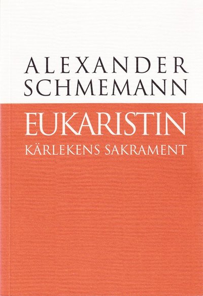 Cover for Alexander Schmemann · Eukaristin : kärlekens sakrament (Book) (1997)