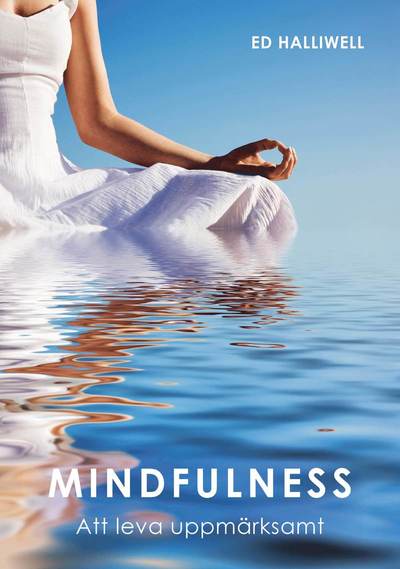 Cover for Ed Halliwell · Mindfulness : att leva uppmärksamt (Hardcover Book) (2018)