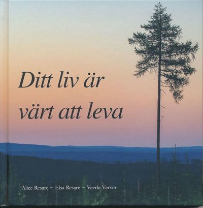 Cover for Alice Resare, Elsa Resare, Veerle Verver · Ditt liv är värt att leva (Hardcover Book) (2020)