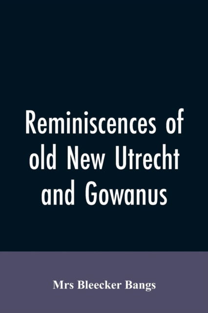 Cover for Mrs Bleecker Bangs · Reminiscences of old New Utrecht and Gowanus (Paperback Bog) (2019)