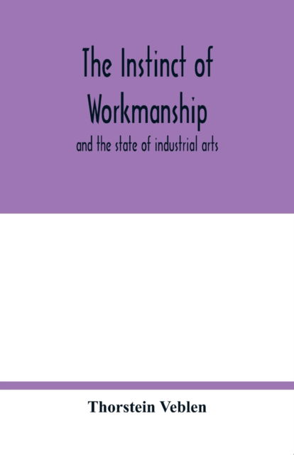 The instinct of workmanship - Thorstein Veblen - Livros - Alpha Edition - 9789354017438 - 5 de maio de 2020