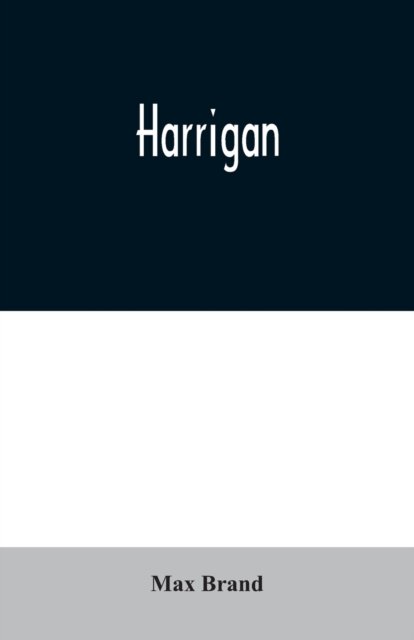 Harrigan - Max Brand - Bücher - Alpha Edition - 9789354020438 - 25. Juni 2020