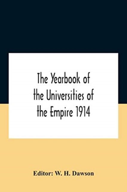 Cover for W H Dawson · The Yearbook Of The Universities Of The Empire 1914 And Published For The Universities Bureau Of The British Empire (Taschenbuch) (2020)