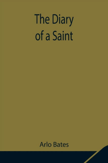 The Diary of a Saint - Arlo Bates - Livres - Alpha Edition - 9789354848438 - 5 août 2021