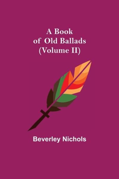 Cover for Beverley Nichols · A Book of Old Ballads (Volume II) (Paperback Book) (2021)
