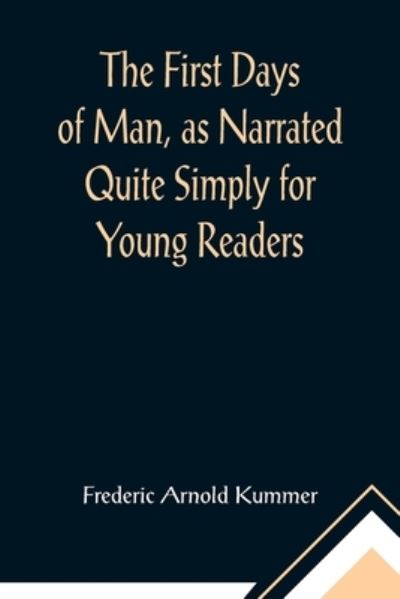 The First Days of Man, as Narrated Quite Simply for Young Readers - Frederic Arnold Kummer - Books - Alpha Edition - 9789355896438 - February 23, 2021