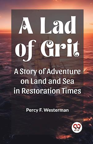 Cover for Percy F Westerman · A Lad of GritA Story of Adventure on Land and Sea in Restoration Times (Edition2023) (Paperback Book) (2024)
