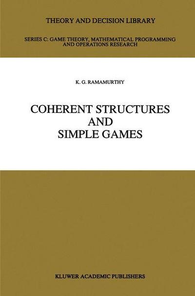 Coherent Structures and Simple Games - Theory and Decision Library C - K.G. Ramamurthy - Books - Springer - 9789401074438 - September 26, 2011