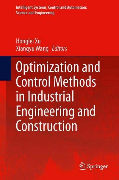 Cover for Xu Honglei · Optimization and Control Methods in Industrial Engineering and Construction - Intelligent Systems, Control and Automation: Science and Engineering (Innbunden bok) [2014 edition] (2014)