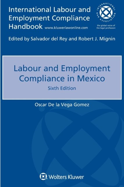 Labour and Employment Compliance in Mexico - Oscar De La Vega Gomez - Livres - Kluwer Law International - 9789403504438 - 16 novembre 2018