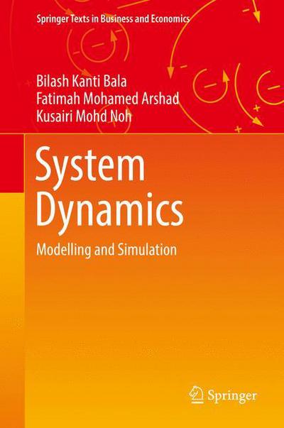 Cover for Bilash Kanti Bala · System Dynamics: Modelling and Simulation - Springer Texts in Business and Economics (Hardcover Book) [1st ed. 2017 edition] (2016)