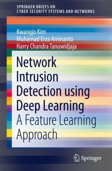 Network Intrusion Detection using Deep Learning: A Feature Learning Approach - SpringerBriefs on Cyber Security Systems and Networks - Kwangjo Kim - Bøger - Springer Verlag, Singapore - 9789811314438 - 2. oktober 2018