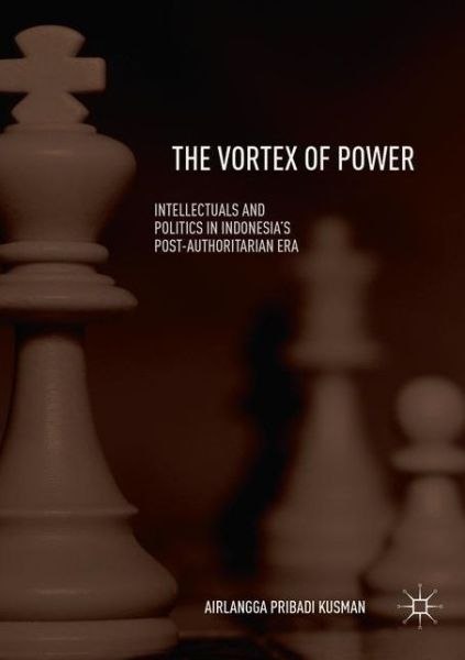 Cover for Airlangga Pribadi Kusman · The Vortex of Power: Intellectuals and Politics in Indonesia's Post-Authoritarian Era (Paperback Book) [Softcover reprint of the original 1st ed. 2019 edition] (2018)