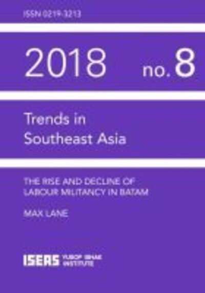 Cover for Max Lane · The Rise and Decline of Labour Militancy in Batam - Trends in Southeast Asia (Paperback Book) (2018)