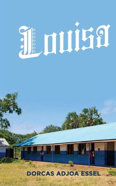 Cover for Dorcas Adjoa Essel · Louisa (Pocketbok) (2019)