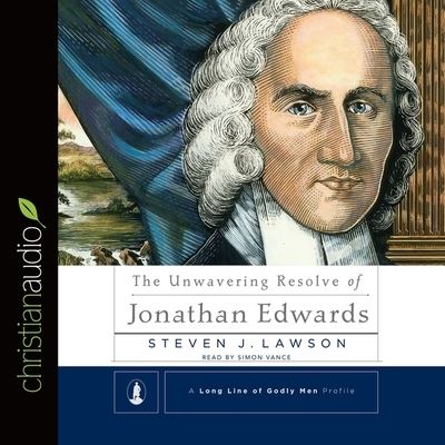 Unwavering Resolve of Jonathan Edwards - Steven J Lawson - Muzyka - Christianaudio - 9798200491438 - 15 marca 2015