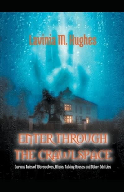 Enter Through the Crawlspace - Lavinia M Hughes - Książki - Waquoit Wordsmith Press - 9798201506438 - 4 czerwca 2021