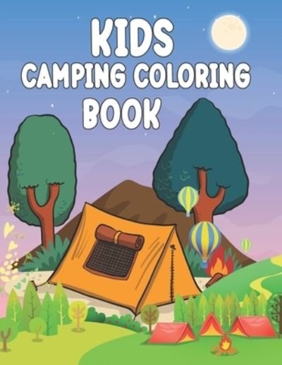 Cover for Exp Publisher · Kids Camping Coloring Book: Cute Coloring Pages of Kids Camping, With Camping Gear, Lakes, Mountains, Outdoors for Children 4-8 Years Old (Paperback Book) (2022)