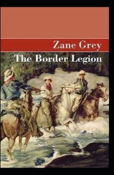 Cover for Zane Grey · The Border Legion Annotated (Taschenbuch) (2021)