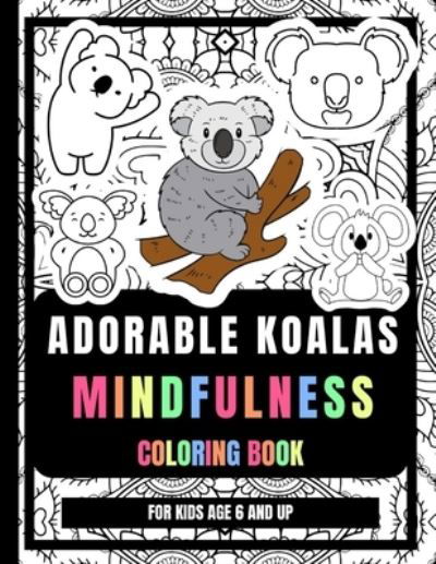 Cover for Orson Griego · Adorable Koalas Mindfulness Coloring Book For Kids Age 6 And Up: Anti-Stress And Relaxing Koala Drawings Coloring Pages For Kids (Paperback Bog) (2021)