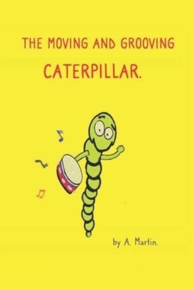 The Moving and Grooving Caterpillar. - A Martin - Books - Independently Published - 9798501042438 - May 9, 2021
