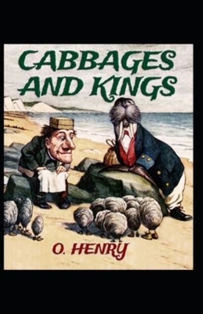 Cabbages and Kings: O. Henry (Humorous, Short Stories, Classics, Literature) [Annotated] - O Henry - Books - Independently Published - 9798503709438 - May 13, 2021