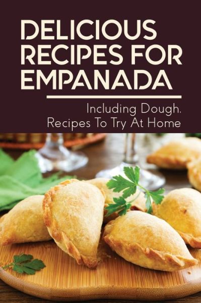 Cover for Annett Declark · Delicious Recipes For Empanada (Paperback Book) (2021)