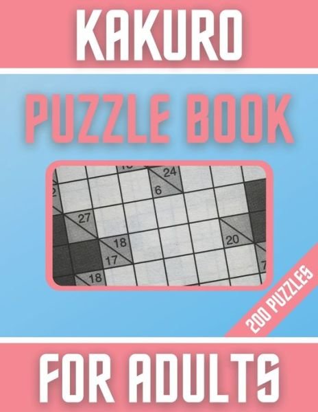 Kakuro Puzzle Book For Adults . 200 Puzzles - Botebbok Edition - Boeken - Independently Published - 9798563774438 - 12 november 2020