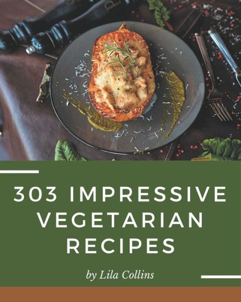 Cover for Lila Collins · 303 Impressive Vegetarian Recipes (Paperback Book) (2020)