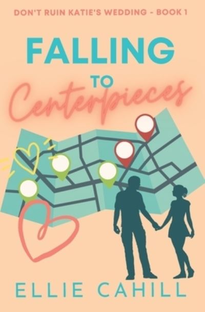 Cover for Ellie Cahill · Falling to Centerpieces (Book) (2020)