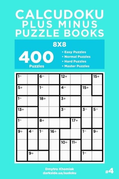 Cover for Dart Veider · Calcudoku Plus Minus Puzzle Books - 400 Easy to Master Puzzles 8x8 (Volume 4) - Calcudoku Plus Minus Puzzle Books (Pocketbok) (2020)