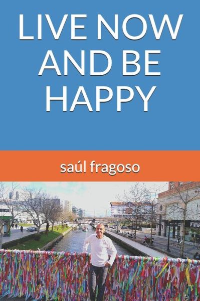 Cover for Saul Fragoso · Live Now and Be Happy (Paperback Book) (2020)