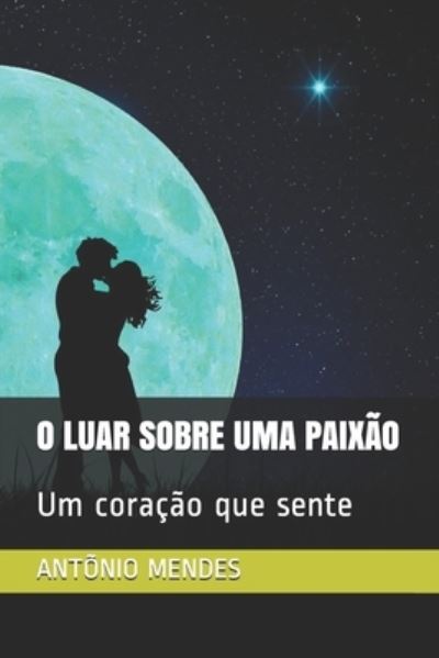 Cover for Antonio Mendes · O Luar Sobre Uma Paixao (Paperback Book) (2020)