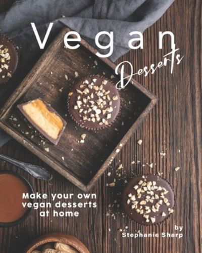 Vegan Desserts - Stephanie Sharp - Książki - Independently Published - 9798694298438 - 6 października 2020