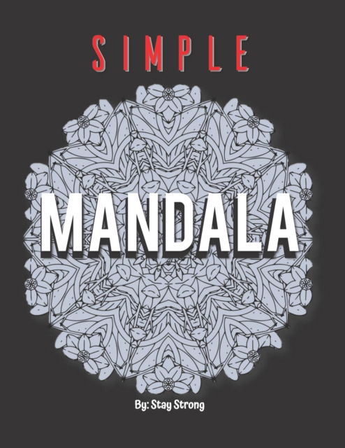 Simple Mandala - Stay Strong - Kirjat - Independently Published - 9798713423438 - keskiviikko 24. helmikuuta 2021