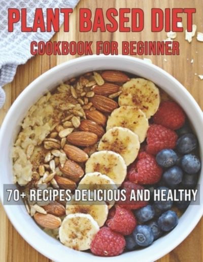 Cover for Dayle Miracle · Plant Based Diet Cookbook (Paperback Book) (2021)