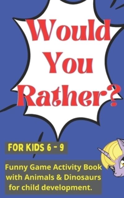 Would you rather for kids 6 - 9 - Toasted Tiger Publishing - Books - Independently Published - 9798719562438 - March 9, 2021