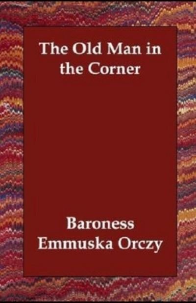 The Old Man in the Corner Illustrated - Baroness Orczy - Książki - Amazon Digital Services LLC - KDP Print  - 9798737014438 - 12 kwietnia 2021