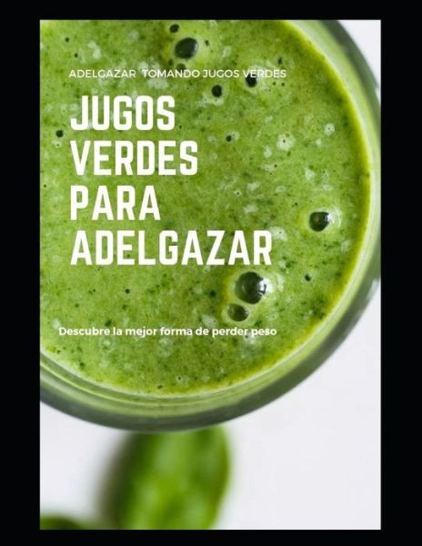 Cover for Kevin Ortiz · Jugos Verdes para Adelgazar: Descubre la mejor forma de perder peso (Paperback Book) (2021)