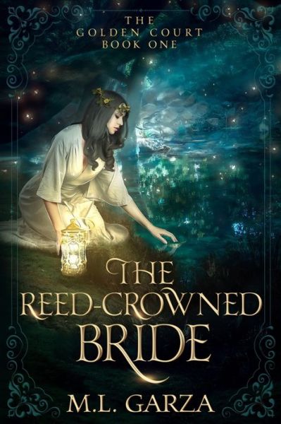 Cover for M L Garza · The Reed-Crowned Bride: The Golden Court Book One (Paperback Book) (2021)