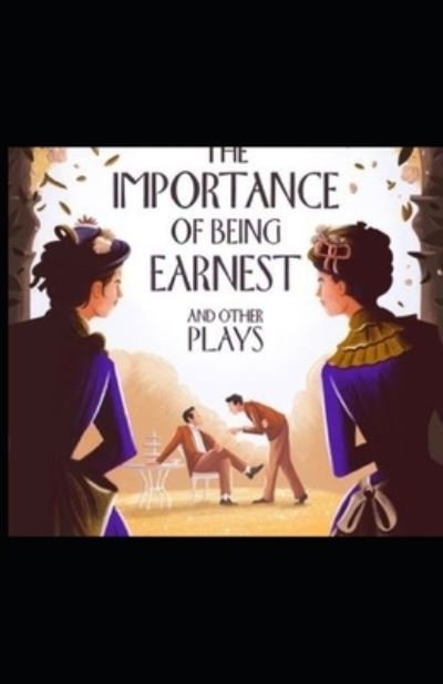 The Importance of Being Earnest by Oscar Wilde: Illustrated Edition - Oscar Wilde - Bøker - Independently Published - 9798810175438 - 25. april 2022