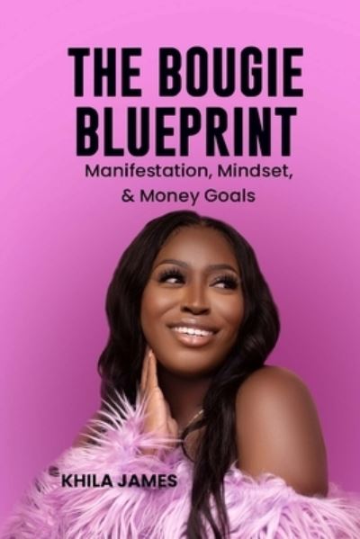 Cover for Khila James · The Bougie Blueprint: Manifestation, Mindset, &amp; Money Moves (Paperback Book) (2021)