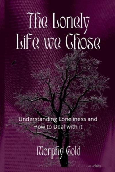 Cover for Morphy Gold · The Lonely Life We Chose: Understanding Loneliness and How to Deal with it (Paperback Book) (2022)